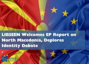 ЛИБСЕЕН го поздравува усвојувањето на извештајот на Европскиот парламент за Македонија и ја осудува дебатата за идентитетот